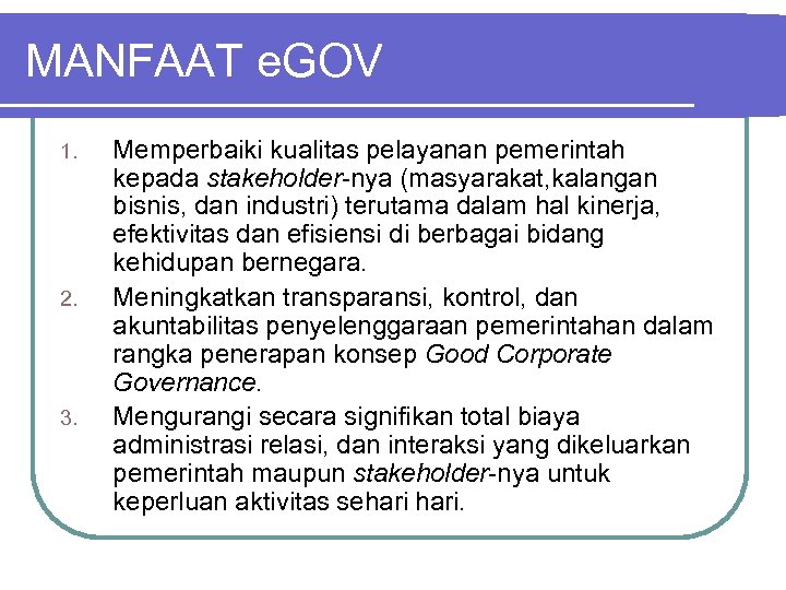 MANFAAT e. GOV 1. 2. 3. Memperbaiki kualitas pelayanan pemerintah kepada stakeholder-nya (masyarakat, kalangan