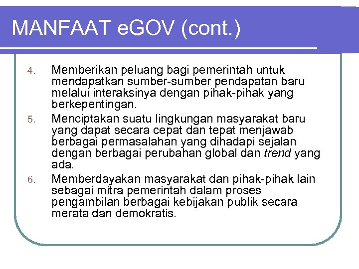 MANFAAT e. GOV (cont. ) 4. 5. 6. Memberikan peluang bagi pemerintah untuk mendapatkan