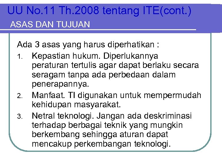 UU No. 11 Th. 2008 tentang ITE(cont. ) ASAS DAN TUJUAN Ada 3 asas