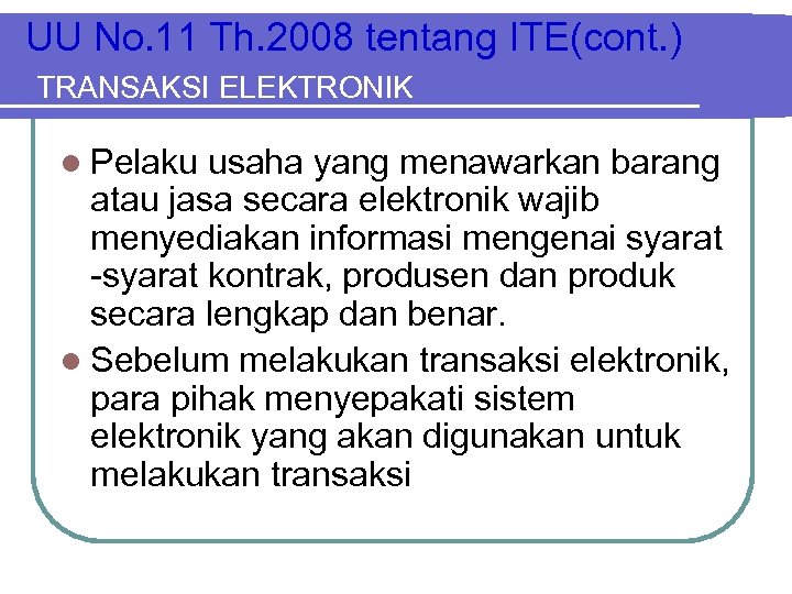 UU No. 11 Th. 2008 tentang ITE(cont. ) TRANSAKSI ELEKTRONIK l Pelaku usaha yang