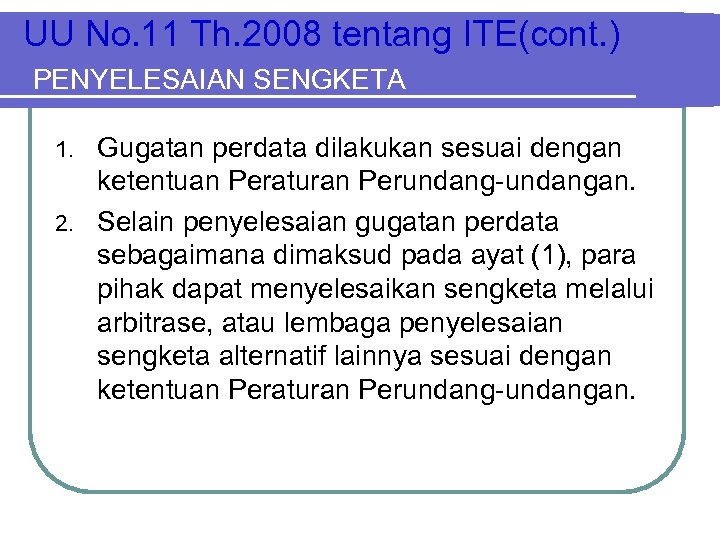 UU No. 11 Th. 2008 tentang ITE(cont. ) PENYELESAIAN SENGKETA Gugatan perdata dilakukan sesuai