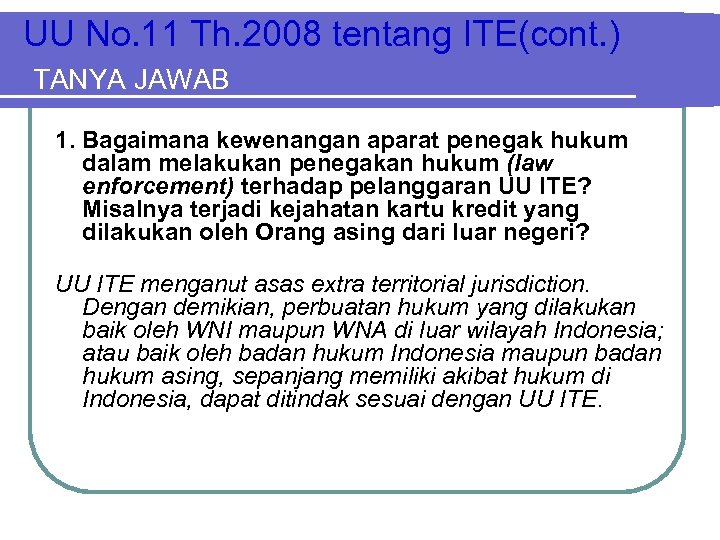 UU No. 11 Th. 2008 tentang ITE(cont. ) TANYA JAWAB 1. Bagaimana kewenangan aparat