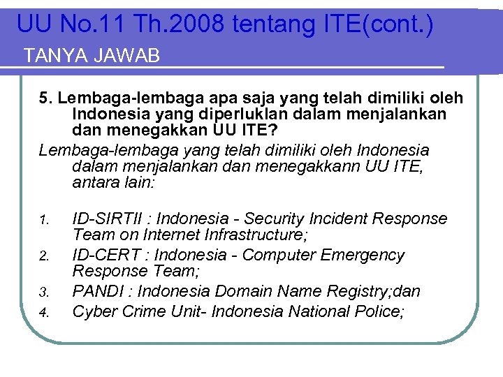 UU No. 11 Th. 2008 tentang ITE(cont. ) TANYA JAWAB 5. Lembaga-lembaga apa saja