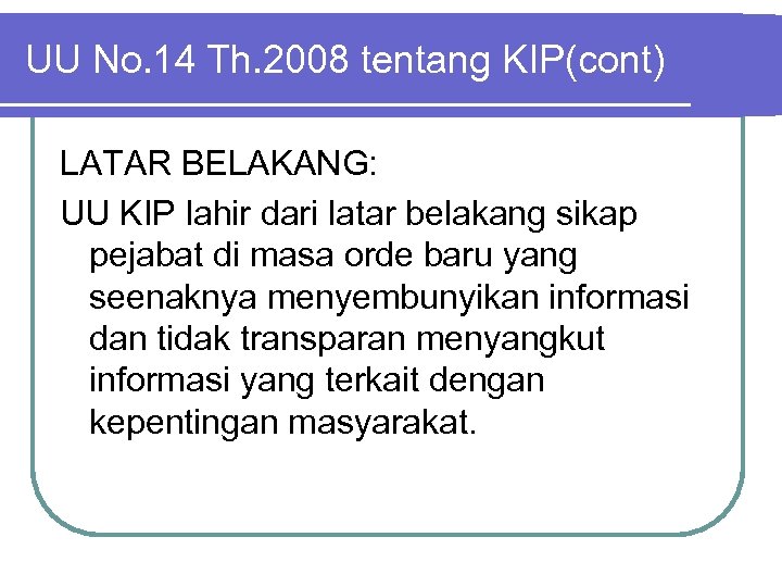 UU No. 14 Th. 2008 tentang KIP(cont) LATAR BELAKANG: UU KIP lahir dari latar