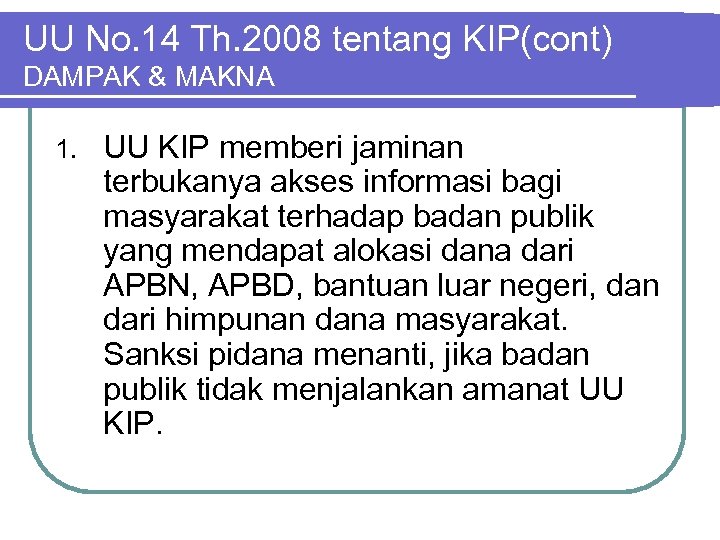 UU No. 14 Th. 2008 tentang KIP(cont) DAMPAK & MAKNA 1. UU KIP memberi
