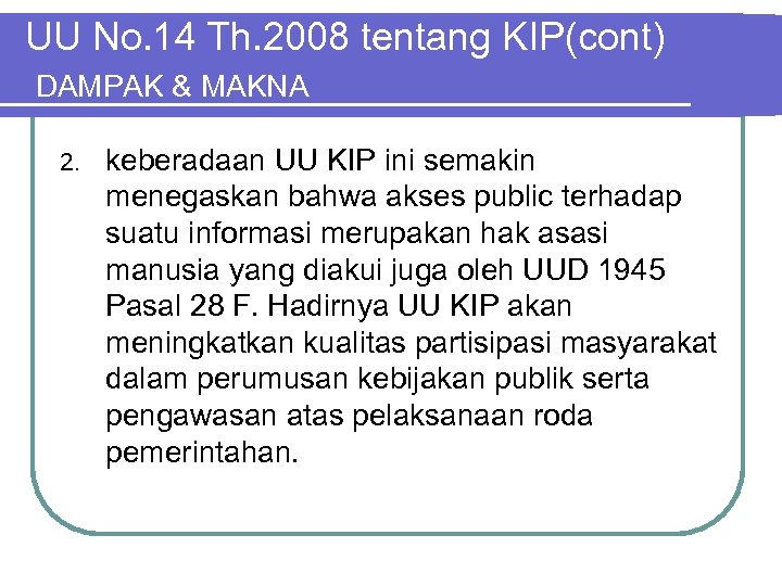 UU No. 14 Th. 2008 tentang KIP(cont) DAMPAK & MAKNA 2. keberadaan UU KIP