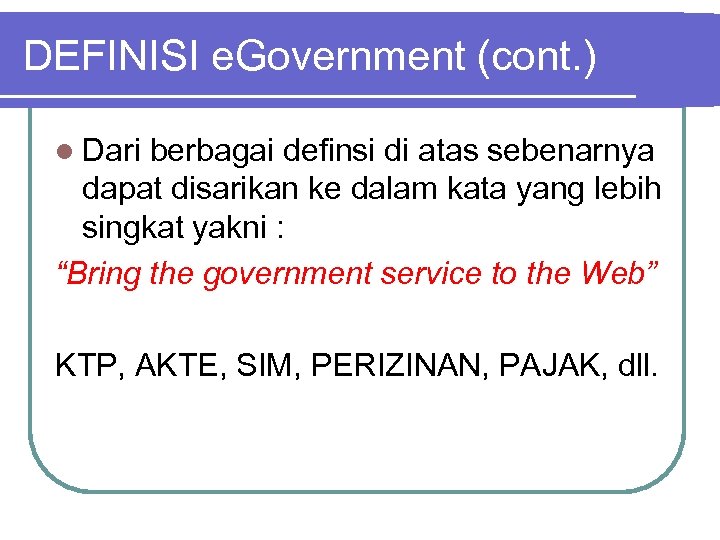 DEFINISI e. Government (cont. ) l Dari berbagai definsi di atas sebenarnya dapat disarikan
