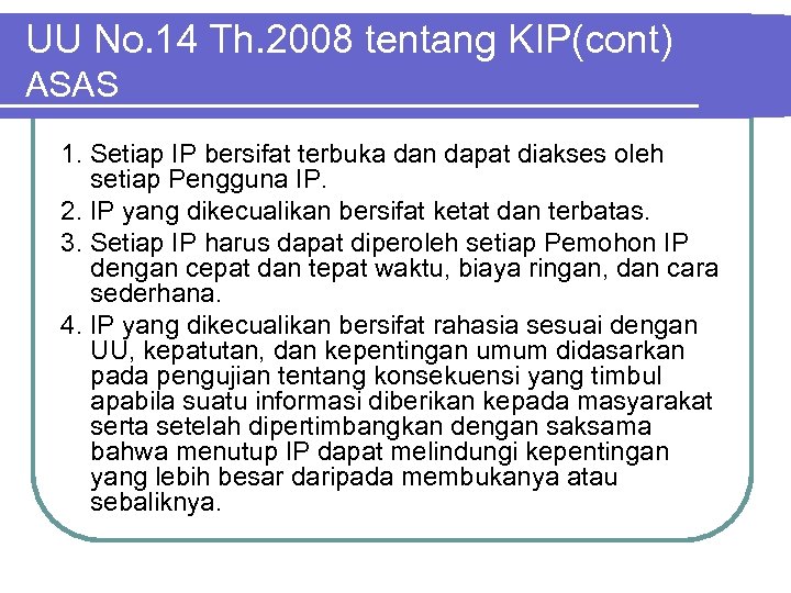 UU No. 14 Th. 2008 tentang KIP(cont) ASAS 1. Setiap IP bersifat terbuka dan