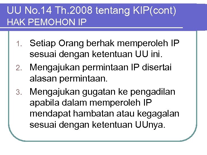 UU No. 14 Th. 2008 tentang KIP(cont) HAK PEMOHON IP Setiap Orang berhak memperoleh