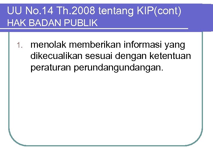 UU No. 14 Th. 2008 tentang KIP(cont) HAK BADAN PUBLIK 1. menolak memberikan informasi
