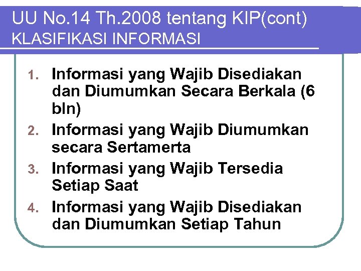 UU No. 14 Th. 2008 tentang KIP(cont) KLASIFIKASI INFORMASI Informasi yang Wajib Disediakan dan