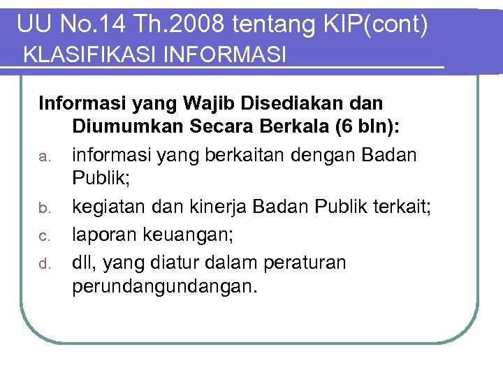 UU No. 14 Th. 2008 tentang KIP(cont) KLASIFIKASI INFORMASI Informasi yang Wajib Disediakan dan