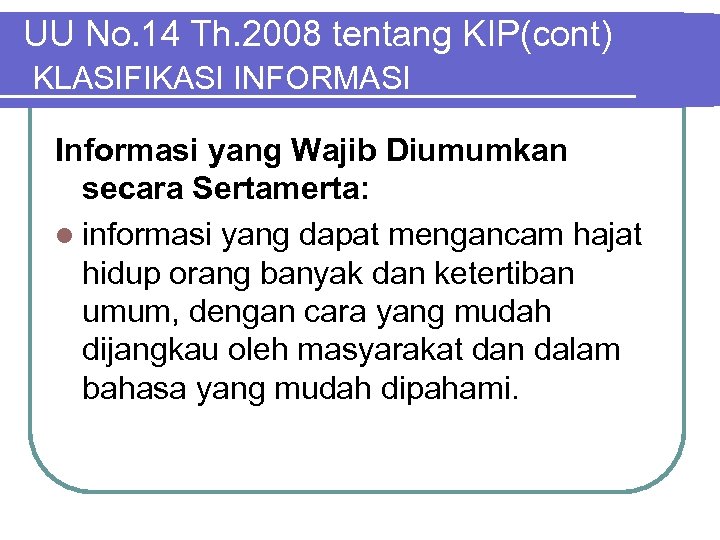 UU No. 14 Th. 2008 tentang KIP(cont) KLASIFIKASI INFORMASI Informasi yang Wajib Diumumkan secara
