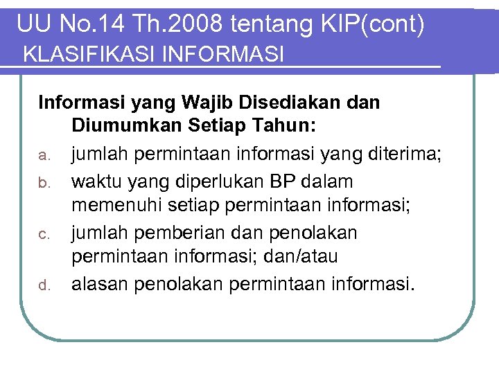 UU No. 14 Th. 2008 tentang KIP(cont) KLASIFIKASI INFORMASI Informasi yang Wajib Disediakan dan