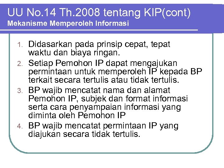 UU No. 14 Th. 2008 tentang KIP(cont) Mekanisme Memperoleh Informasi Didasarkan pada prinsip cepat,