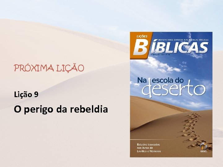 PRÓXIMA LIÇÃO Lição 9 O perigo da rebeldia 