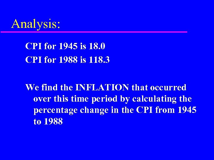 Analysis: CPI for 1945 is 18. 0 CPI for 1988 is 118. 3 We