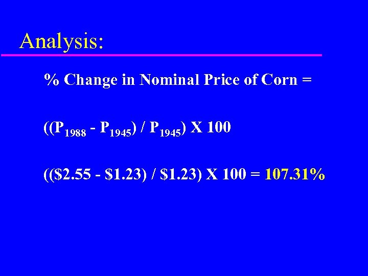 Analysis: % Change in Nominal Price of Corn = ((P 1988 - P 1945)