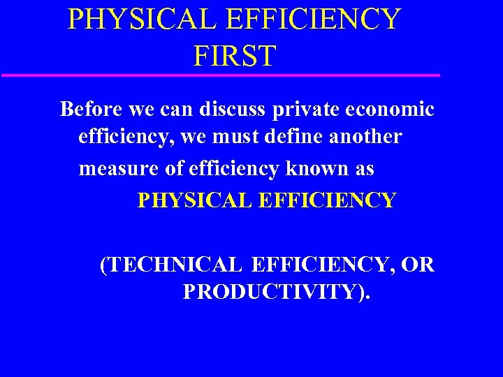 PHYSICAL EFFICIENCY FIRST Before we can discuss private economic efficiency, we must define another