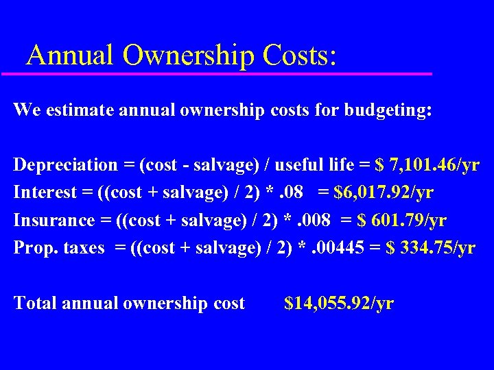 Annual Ownership Costs: We estimate annual ownership costs for budgeting: Depreciation = (cost -