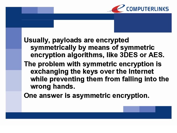 Usually, payloads are encrypted symmetrically by means of symmetric encryption algorithms, like 3 DES