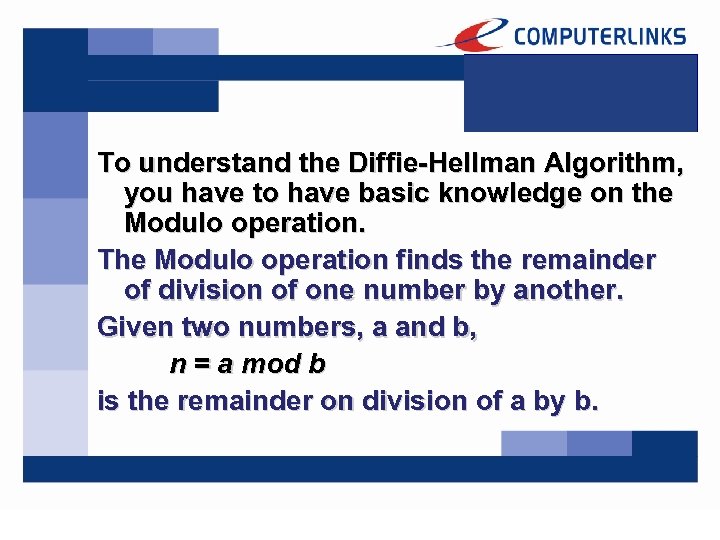 To understand the Diffie-Hellman Algorithm, you have to have basic knowledge on the Modulo