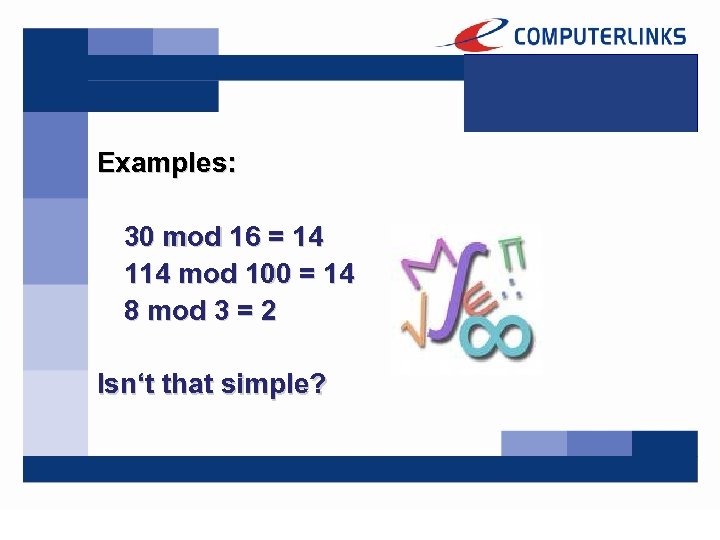 Examples: 30 mod 16 = 14 114 mod 100 = 14 8 mod 3