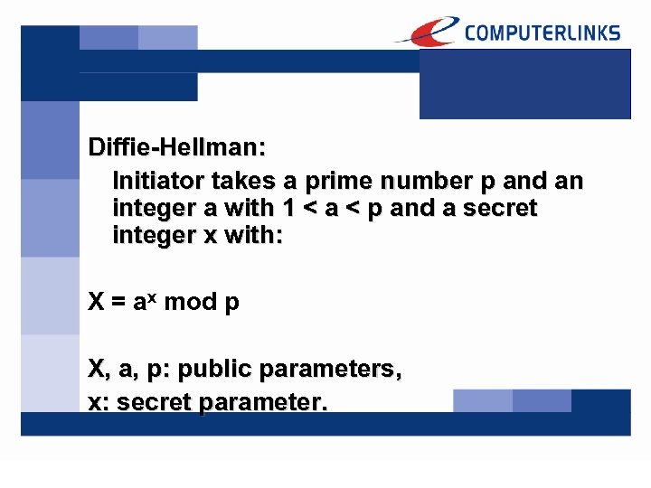 Diffie-Hellman: Initiator takes a prime number p and an integer a with 1 <