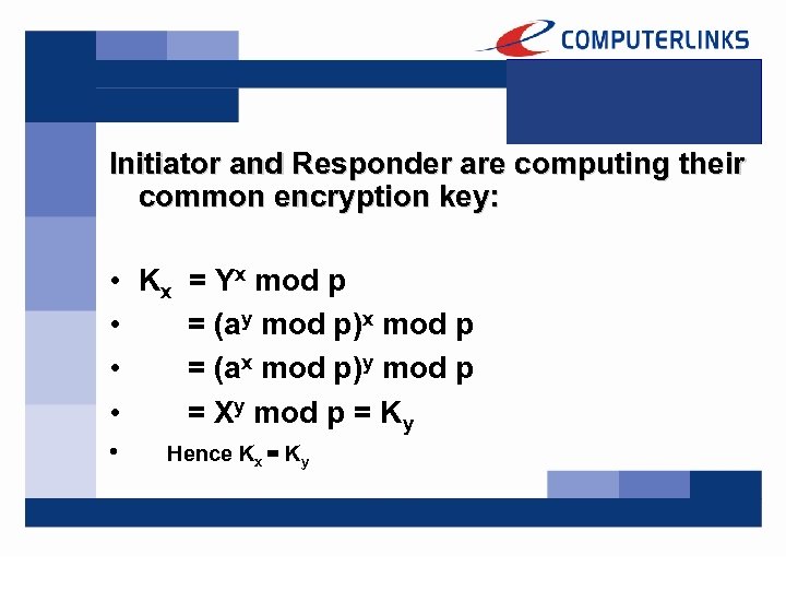 Initiator and Responder are computing their common encryption key: • Kx = Yx mod