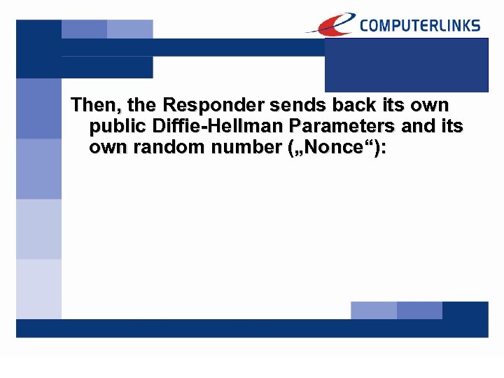 Then, the Responder sends back its own public Diffie-Hellman Parameters and its own random