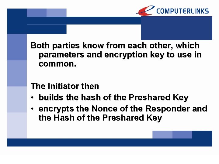 Both parties know from each other, which parameters and encryption key to use in