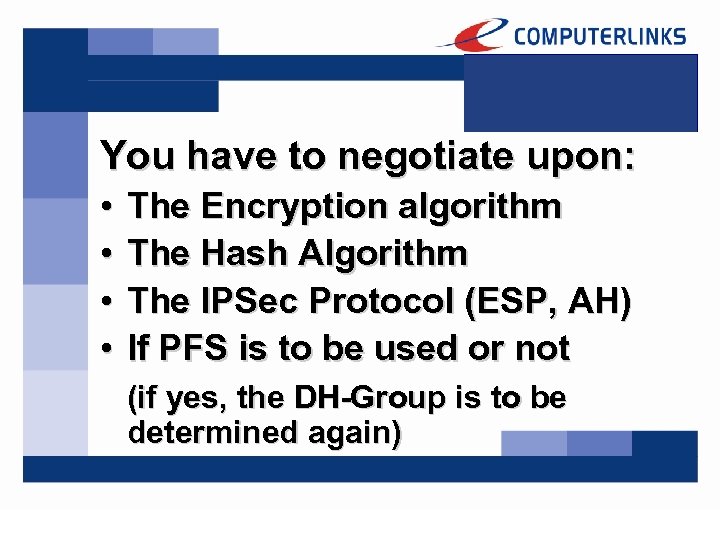 You have to negotiate upon: • • The Encryption algorithm The Hash Algorithm The