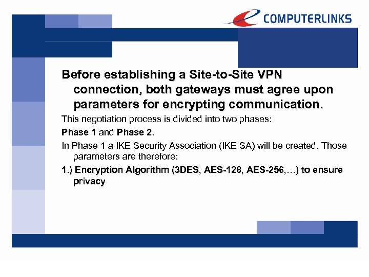 Before establishing a Site-to-Site VPN connection, both gateways must agree upon parameters for encrypting