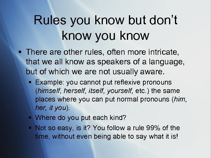 Rules you know but don’t know you know § There are other rules, often