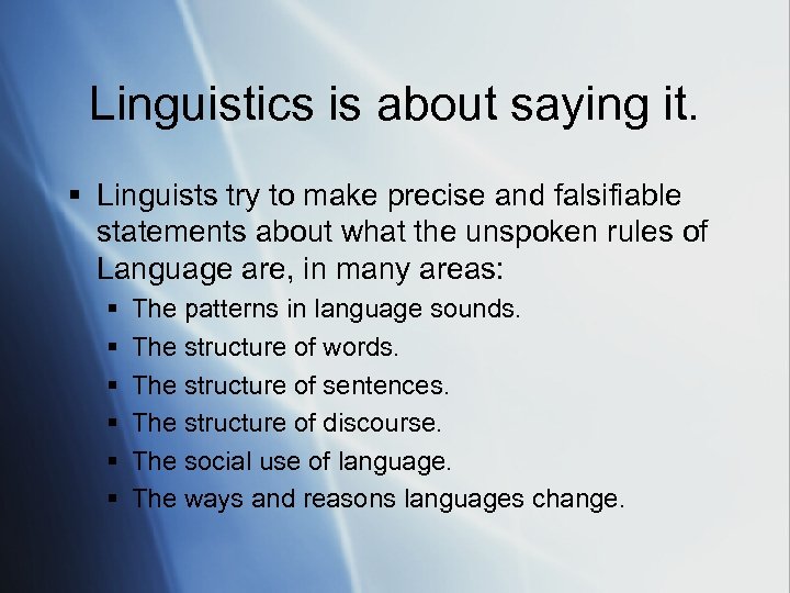 Linguistics is about saying it. § Linguists try to make precise and falsifiable statements