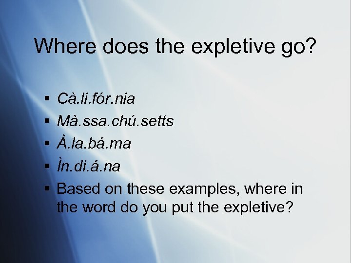 Where does the expletive go? § § § Cà. li. fór. nia Mà. ssa.