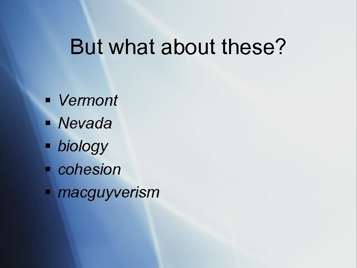 But what about these? § § § Vermont Nevada biology cohesion macguyverism 