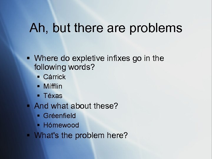 Ah, but there are problems § Where do expletive infixes go in the following