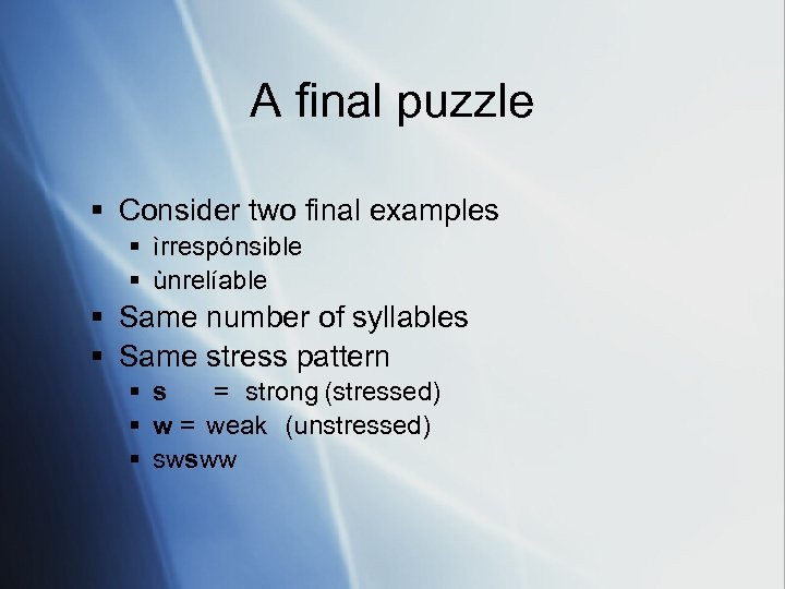A final puzzle § Consider two final examples § ìrrespónsible § ùnrelíable § Same