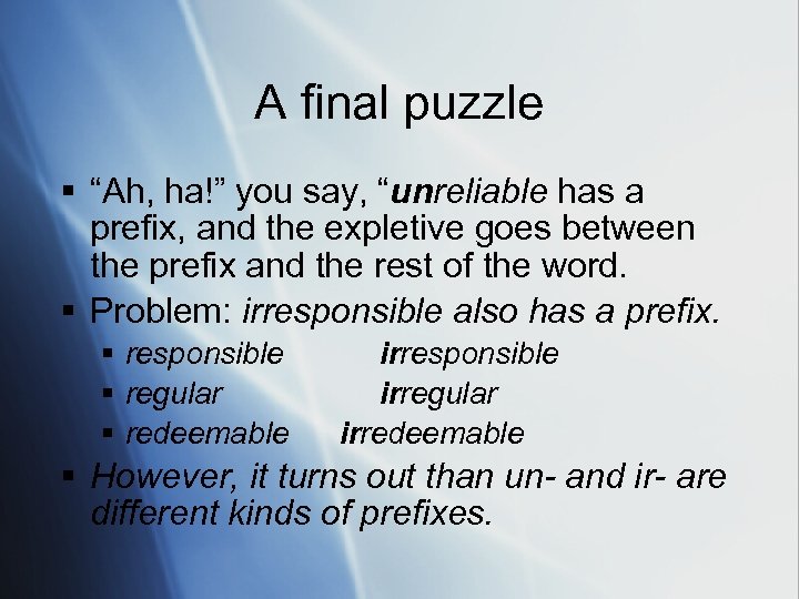 A final puzzle § “Ah, ha!” you say, “unreliable has a prefix, and the