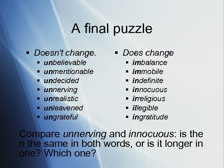 A final puzzle § Doesn't change. § § § § unbelievable unmentionable undecided unnerving