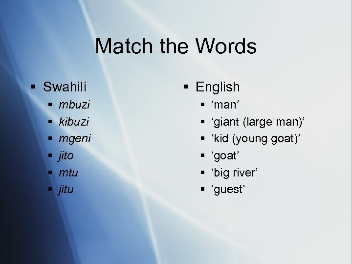 Match the Words § Swahili § § § mbuzi kibuzi mgeni jito mtu jitu