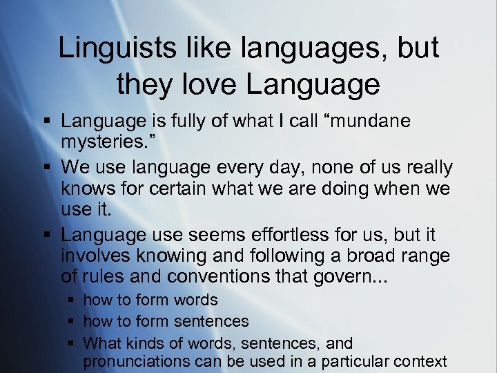 Linguists like languages, but they love Language § Language is fully of what I