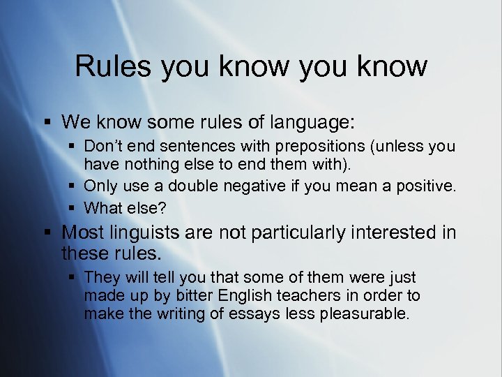 Rules you know § We know some rules of language: § Don’t end sentences