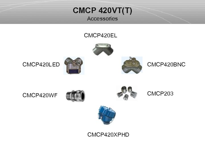 CMCP 420 VT(T) Accessories CMCP 420 EL CMCP 420 LED CMCP 420 BNC CMCP