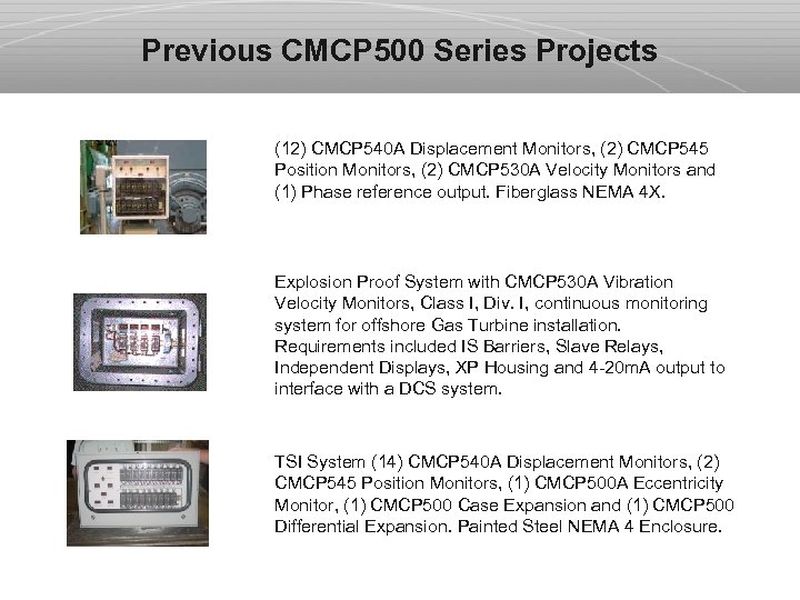 Previous CMCP 500 Series Projects (12) CMCP 540 A Displacement Monitors, (2) CMCP 545