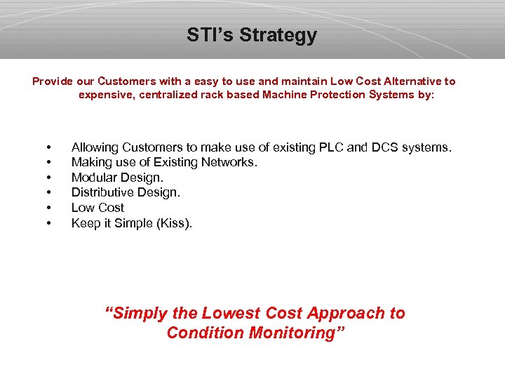 STI’s Strategy Provide our Customers with a easy to use and maintain Low Cost