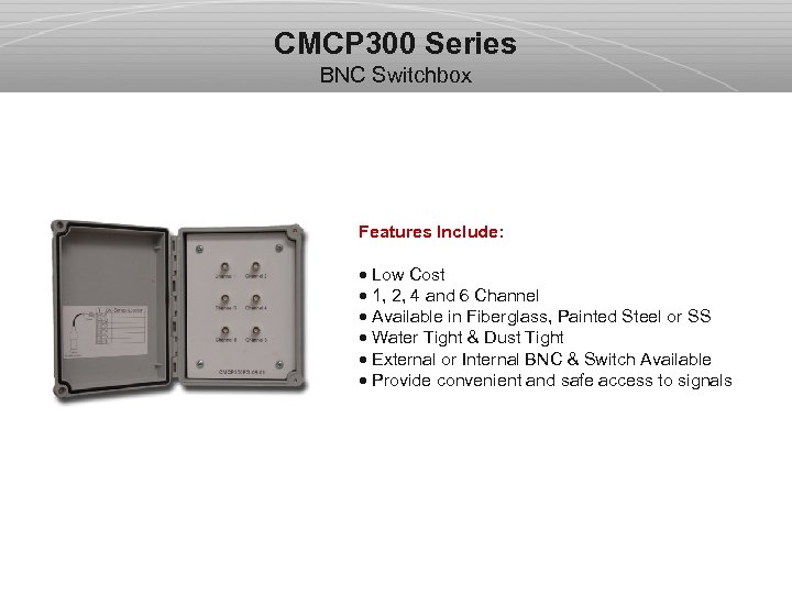 CMCP 300 Series BNC Switchbox Features Include: · Low Cost · 1, 2, 4