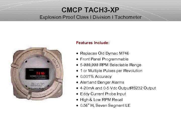 CMCP TACH 3 -XP Explosion Proof Class I Division I Tachometer Features Include: ·