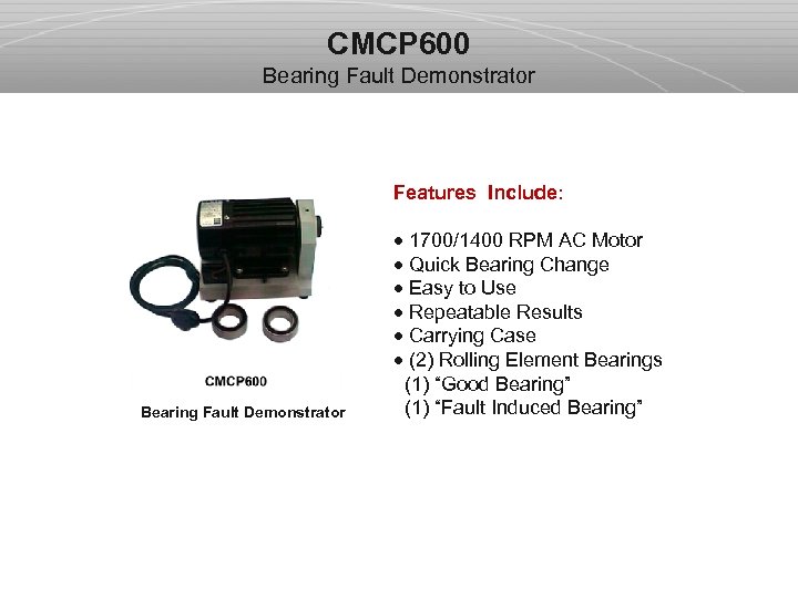 CMCP 600 Bearing Fault Demonstrator Features Include: Bearing Fault Demonstrator · 1700/1400 RPM AC